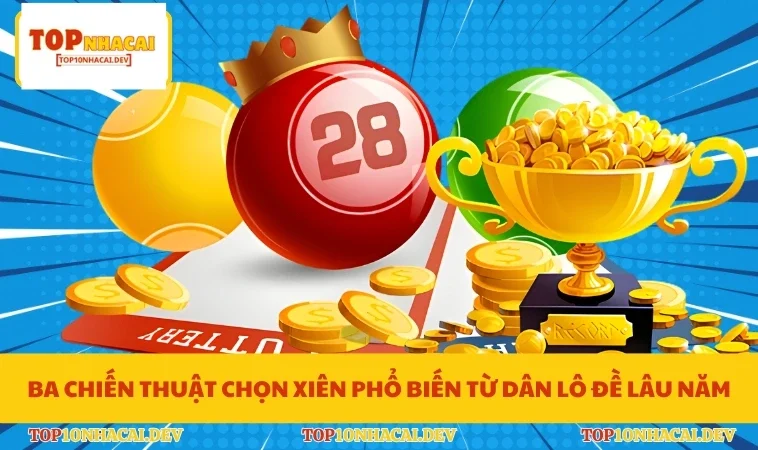 Ba chiến thuật chọn xiên phổ biến từ dân lô đề lâu năm