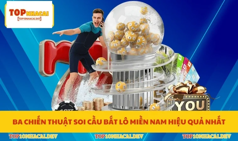 Ba chiến thuật soi cầu bắt lô miền Nam hiệu quả nhất