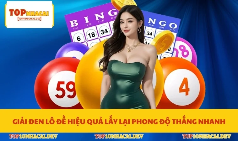 Giải Đen Lô Đề Hiệu Quả Lấy Lại Phong Độ Thắng Nhanh