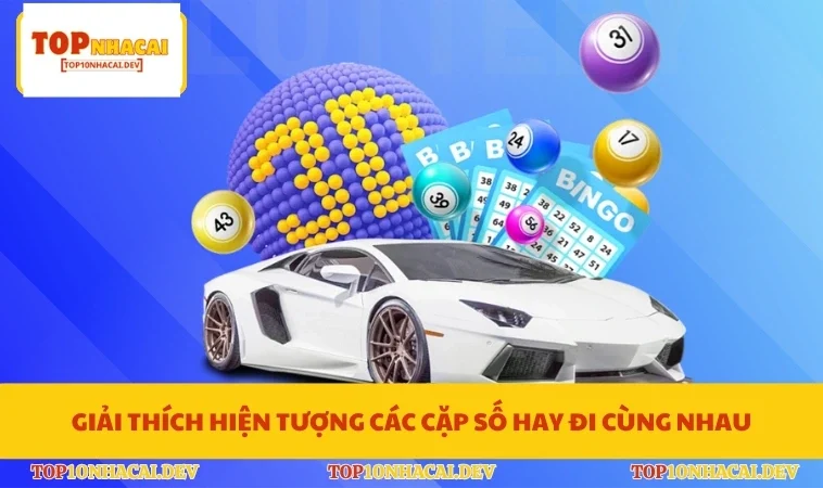 Giải thích hiện tượng các cặp số hay đi cùng nhau