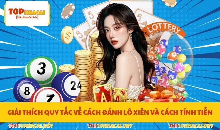 Giải thích quy tắc về cách đánh lô xiên và cách tính tiền