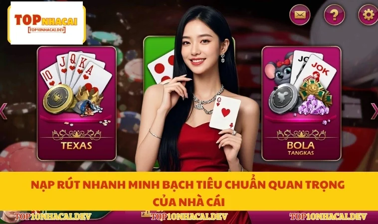 Nạp rút nhanh minh bạch tiêu chuẩn quan trọng của nhà cái