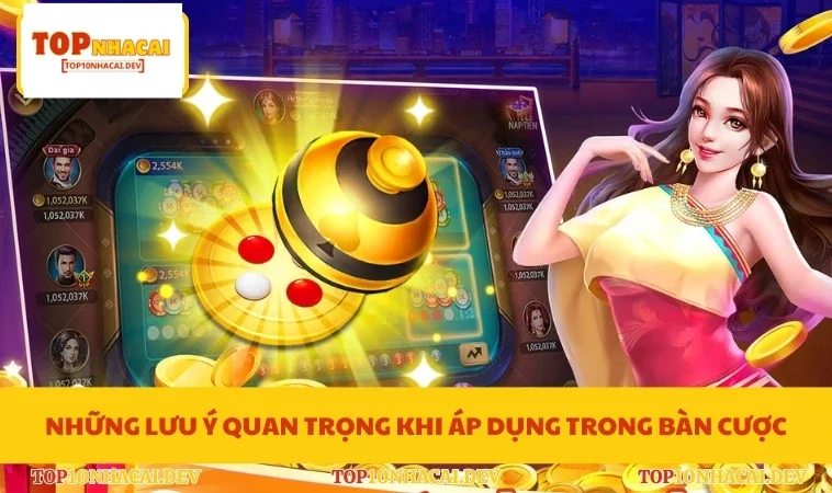 Những lưu ý quan trọng khi áp dụng trong bàn cược