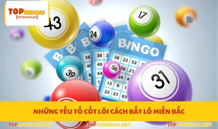 Những yếu tố cốt lõi cách bắt lô miền Bắc