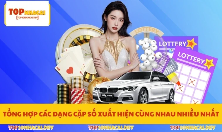 Tổng hợp các dạng cặp số xuất hiện cùng nhau nhiều nhất